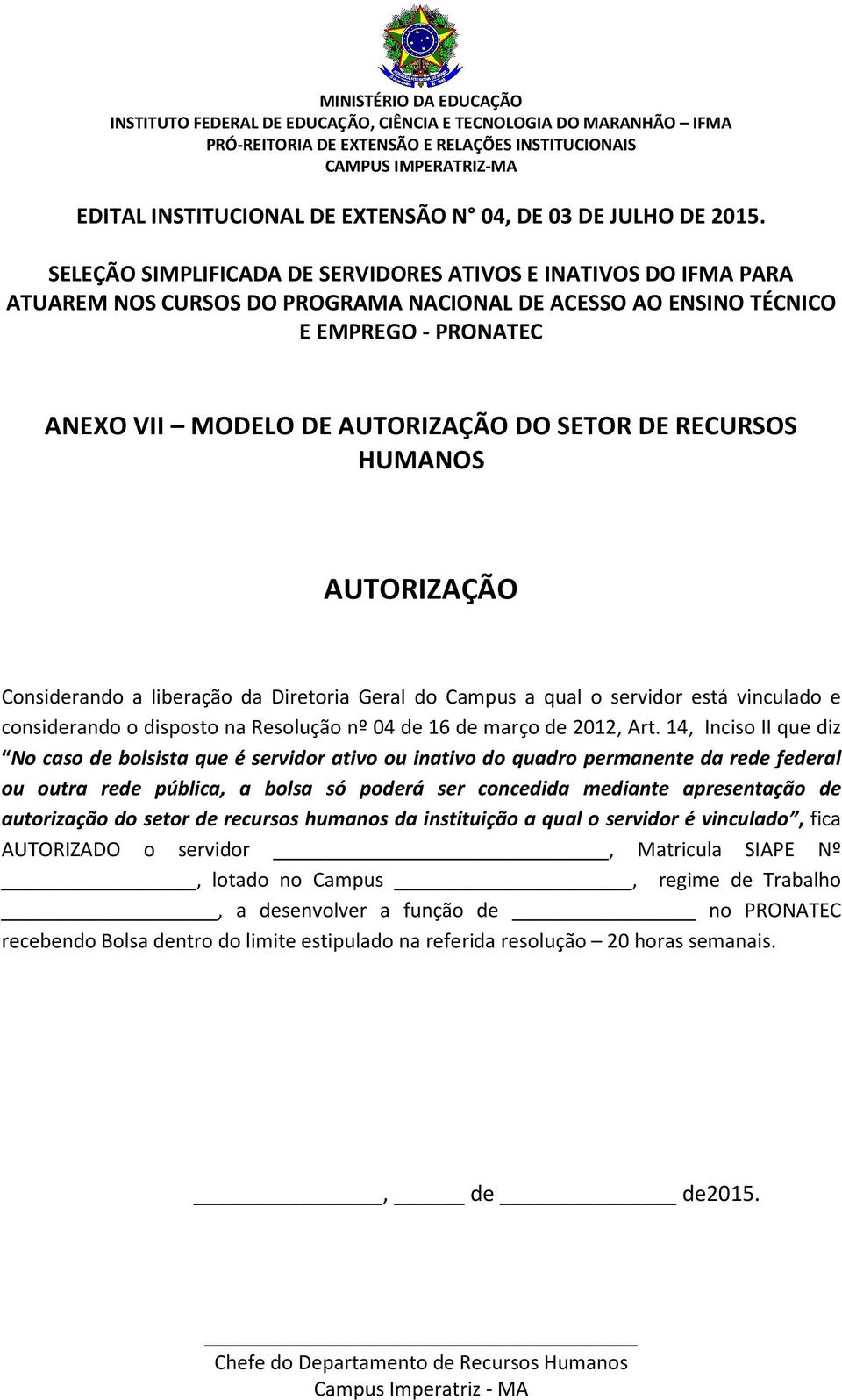 14, Inciso II que diz No caso de bolsista que é servidor ativo ou inativo do quadro permanente da rede federal ou outra rede pública, a bolsa só poderá ser concedida mediante apresentação de