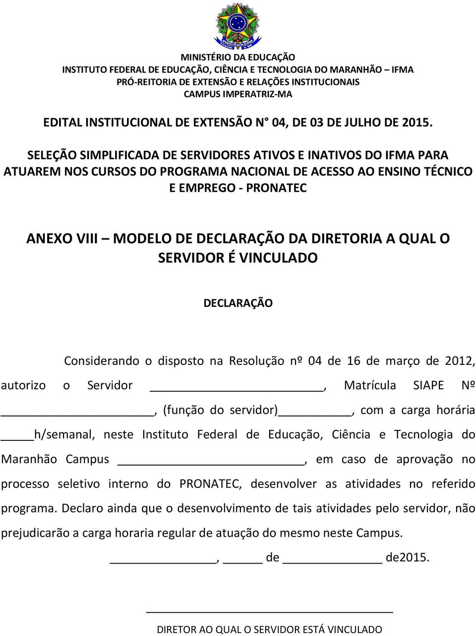 Maranhão Campus, em caso de aprovação no processo seletivo interno do PRONATEC, desenvolver as atividades no referido programa.