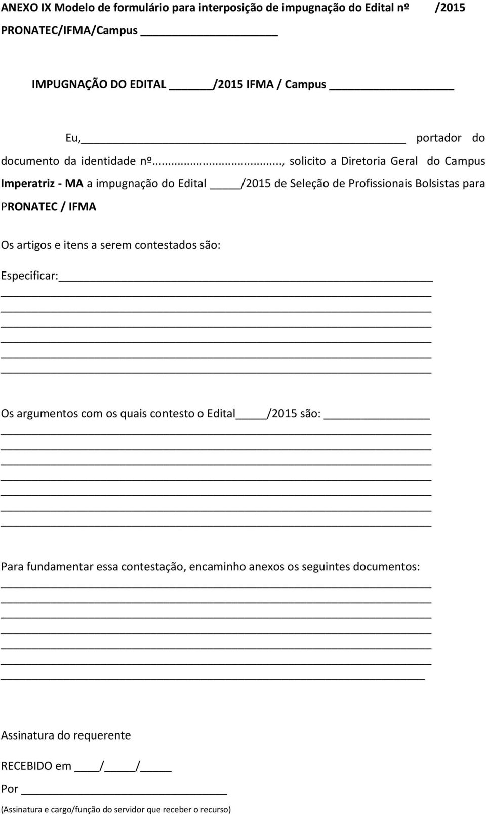 .., solicito a Diretoria Geral do Campus Imperatriz - MA a impugnação do Edital /2015 de Seleção de Profissionais Bolsistas para PRONATEC / IFMA Os artigos