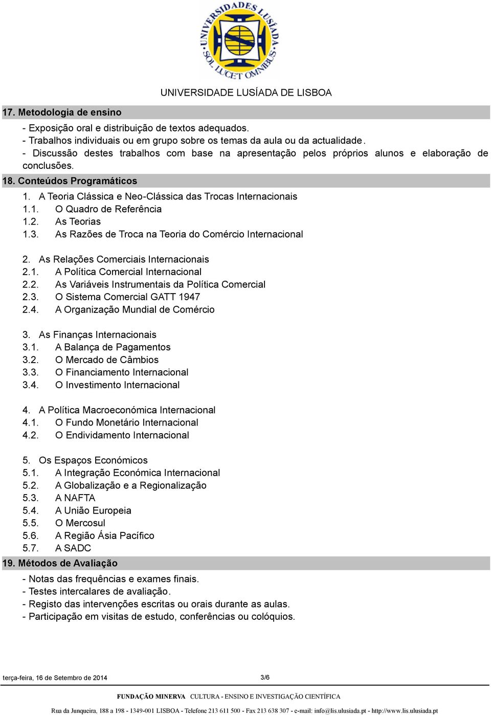 2. As Teorias 1.3. As Razões de Troca na Teoria do Comércio Internacional 2. As Relações Comerciais Internacionais 2.1. A Política Comercial Internacional 2.2. As Variáveis Instrumentais da Política Comercial 2.