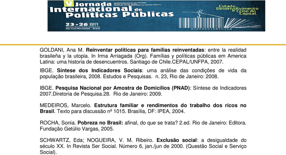 Síntese dos Indicadores Sociais: uma análise das condições de vida da população brasileira, 2008. Estudos e Pesquisas. n. 23, Rio de Janeiro: 2008. IBGE.