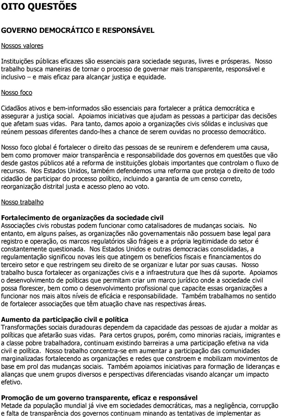 Nosso foco Cidadãos ativos e bem-informados são essenciais para fortalecer a prática democrática e assegurar a justiça social.