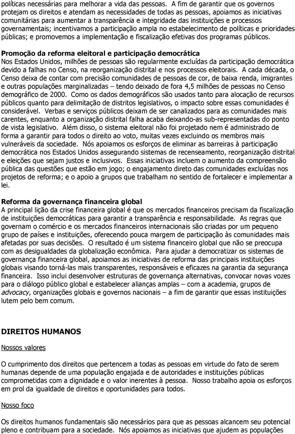 e processos governamentais; incentivamos a participação ampla no estabelecimento de políticas e prioridades públicas; e promovemos a implementação e fiscalização efetivas dos programas públicos.