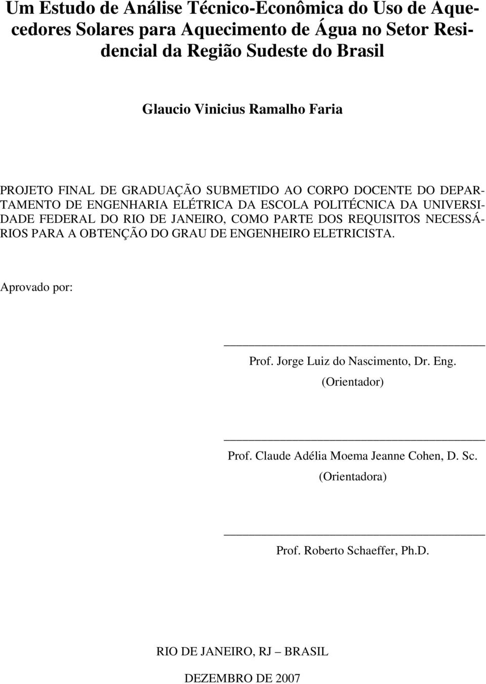 FEDERAL DO RIO DE JANEIRO, COMO PARTE DOS REQUISITOS NECESSÁ- RIOS PARA A OBTENÇÃO DO GRAU DE ENGENHEIRO ELETRICISTA. Aprovado por: Prof.