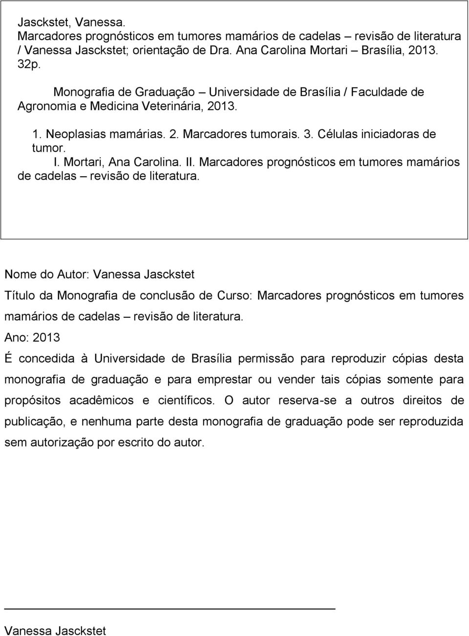 Mortari, Ana Carolina. II. Marcadores prognósticos em tumores mamários de cadelas revisão de literatura.