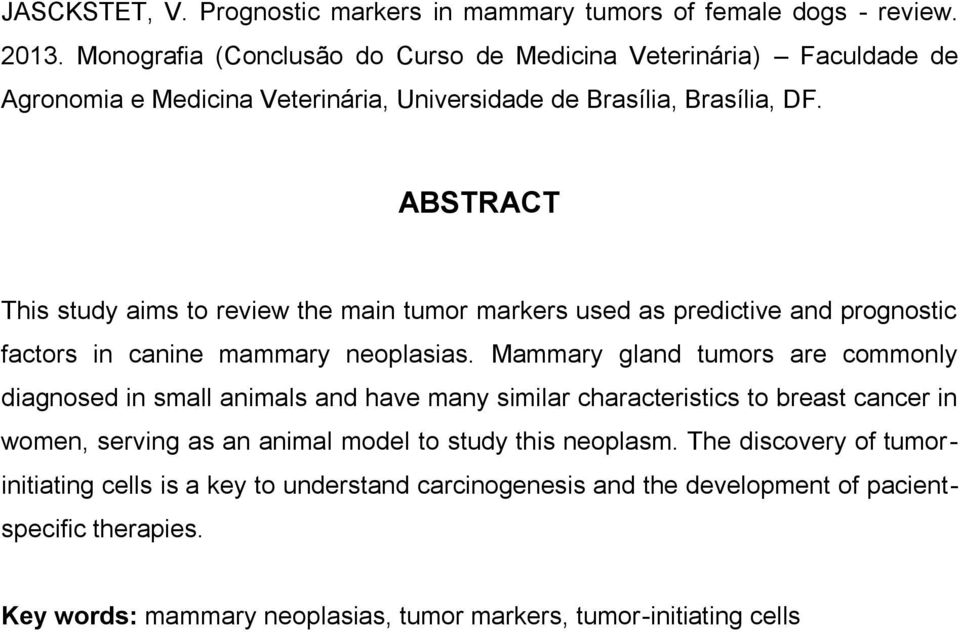 ABSTRACT This study aims to review the main tumor markers used as predictive and prognostic factors in canine mammary neoplasias.