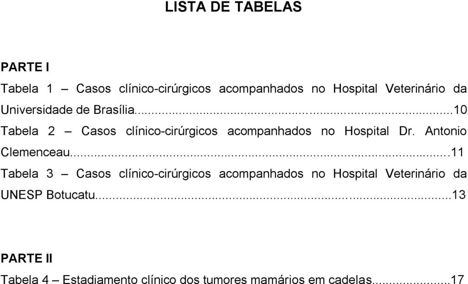 ..0 Tabela Casos clínico-cirúrgicos acompanhados no Hospital Dr. Antonio Clemenceau.