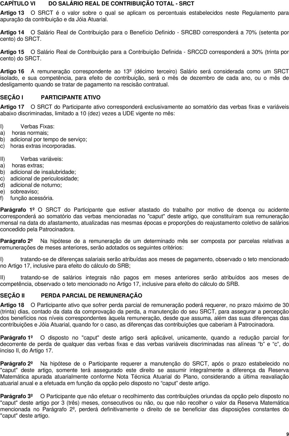 Artigo 15 O Salário Real de Contribuição para a Contribuição Definida - SRCCD corresponderá a 30% (trinta por cento) do SRCT.