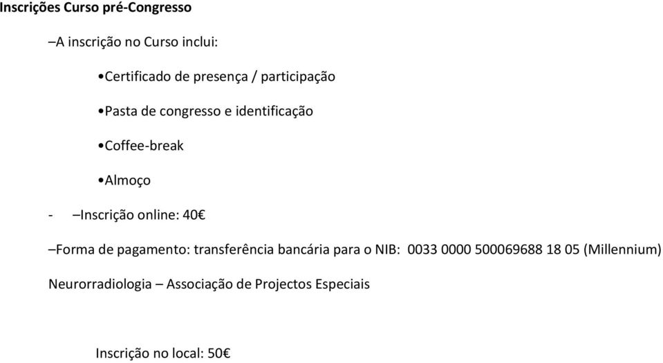 online: 40 Forma de pagamento: transferência bancária para o NIB: 0033 0000 500069688