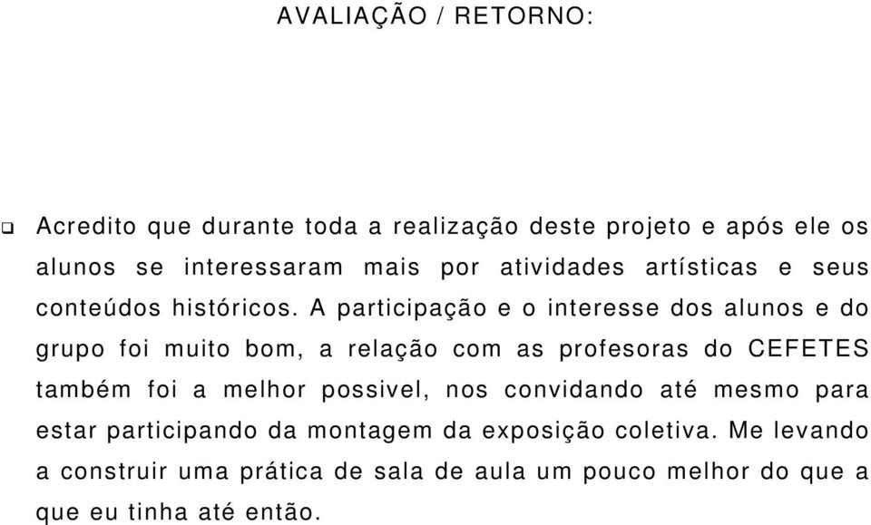 A participação e o interesse dos alunos e do grupo foi muito bom, a relação com as profesoras do CEFETES também foi a