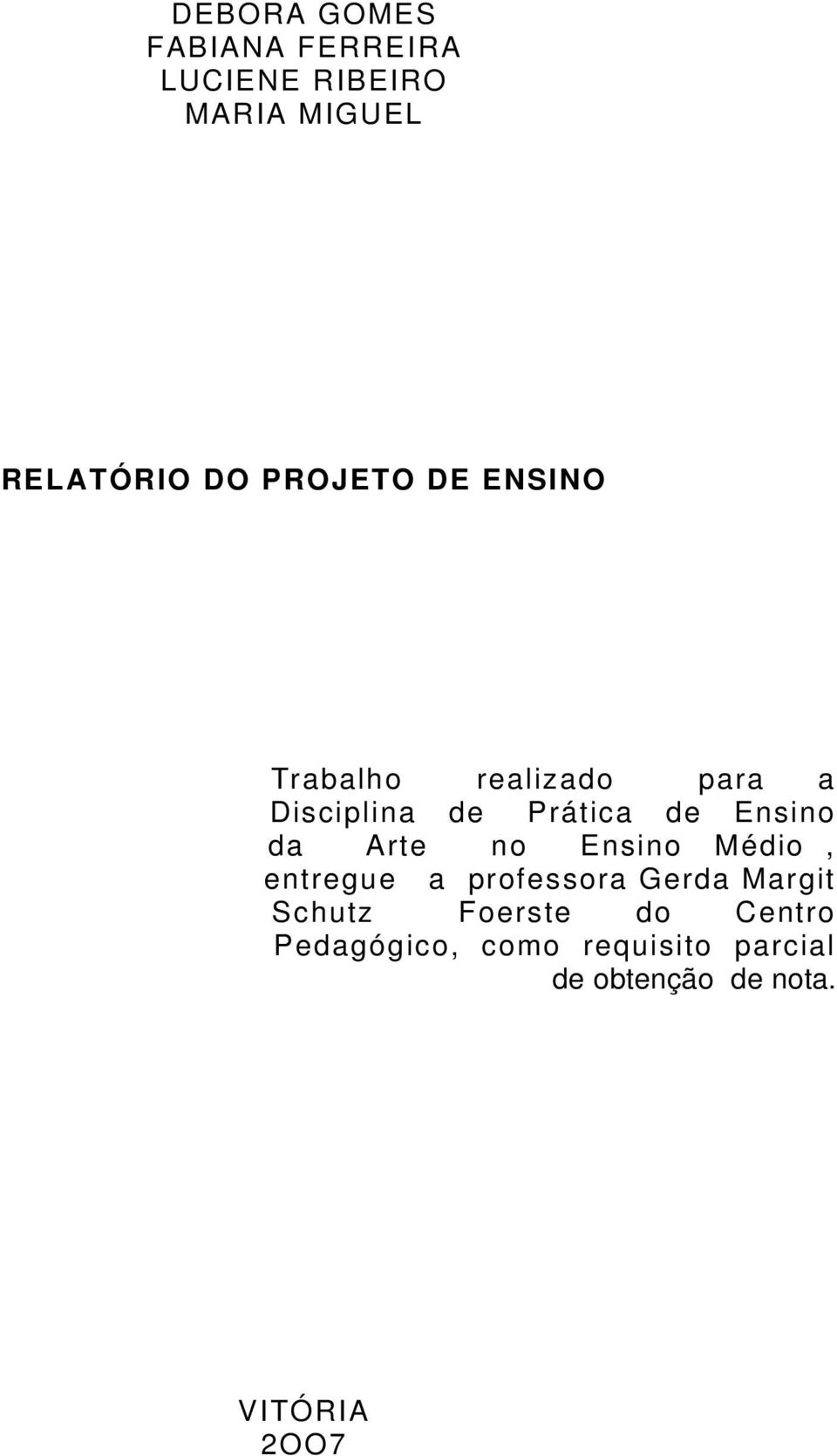 da Arte no Ensino Médio, entregue a professora Gerda Margit Schutz Foerste