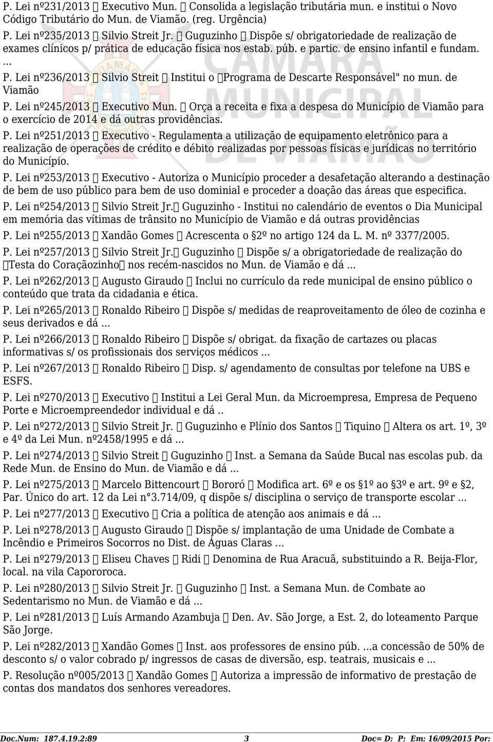 Lei nº236/2013 Silvio Streit Institui o Programa de Descarte Responsável" no mun. de Viamão P. Lei nº245/2013 Executivo Mun.