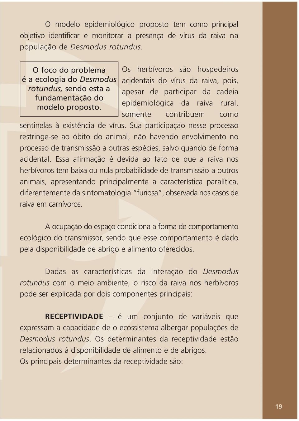 raiva rural, modelo proposto. somente contribuem como sentinelas à existência de vírus.