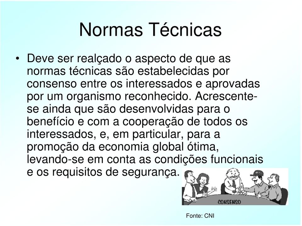 Acrescentese ainda que são desenvolvidas para o benefício e com a cooperação de todos os interessados,