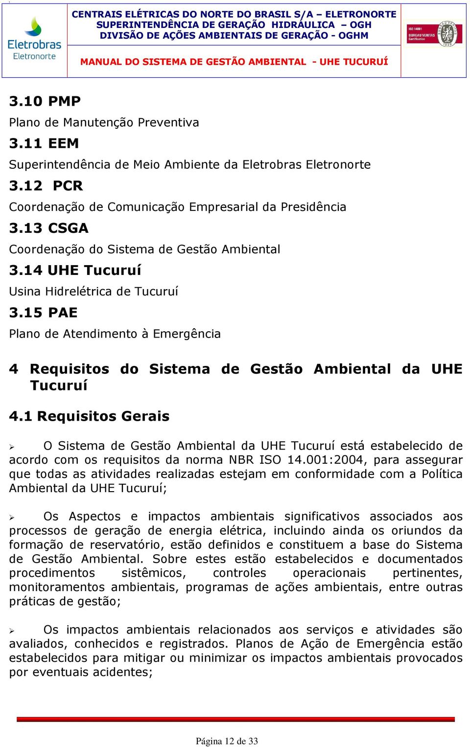 15 PAE Plano de Atendimento à Emergência 4 Requisitos do Sistema de Gestão Ambiental da UHE Tucuruí 4.