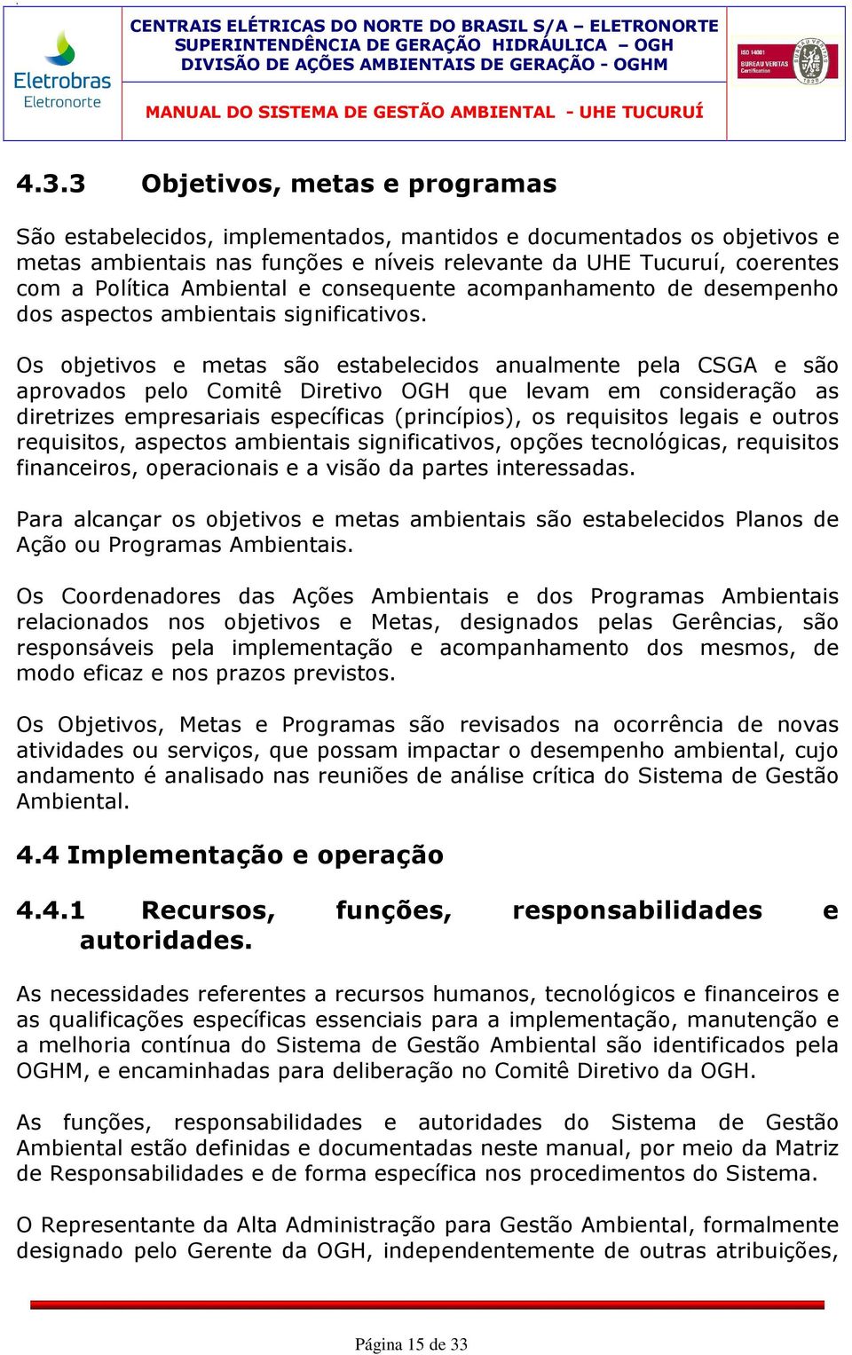 Ambiental e consequente acompanhamento de desempenho dos aspectos ambientais significativos.