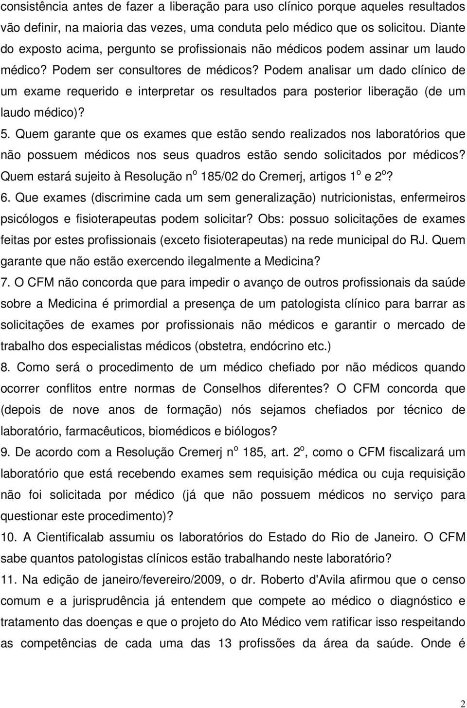 Podem analisar um dado clínico de um exame requerido e interpretar os resultados para posterior liberação (de um laudo médico)? 5.