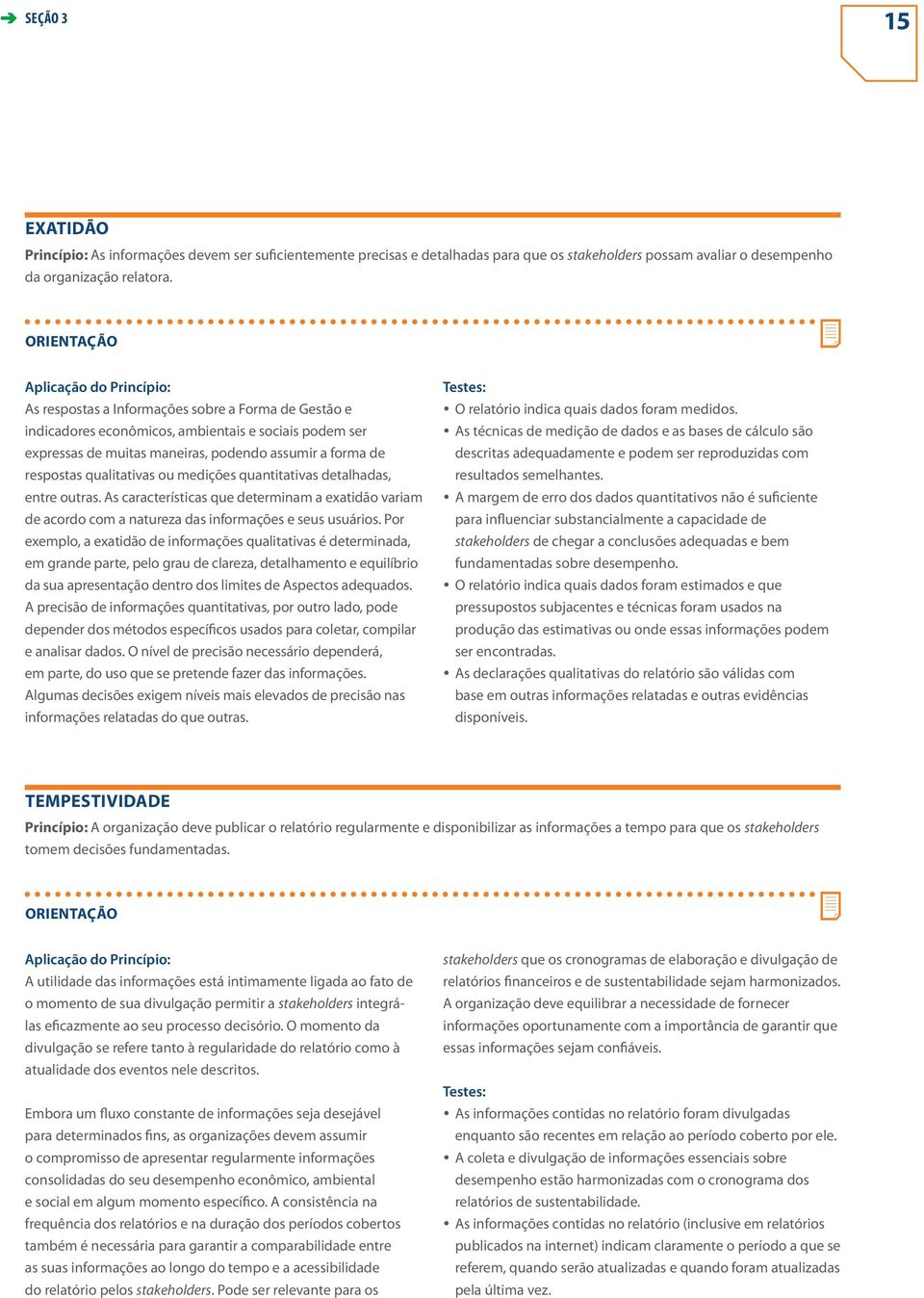 respostas qualitativas ou medições quantitativas detalhadas, entre outras. As características que determinam a exatidão variam de acordo com a natureza das informações e seus usuários.