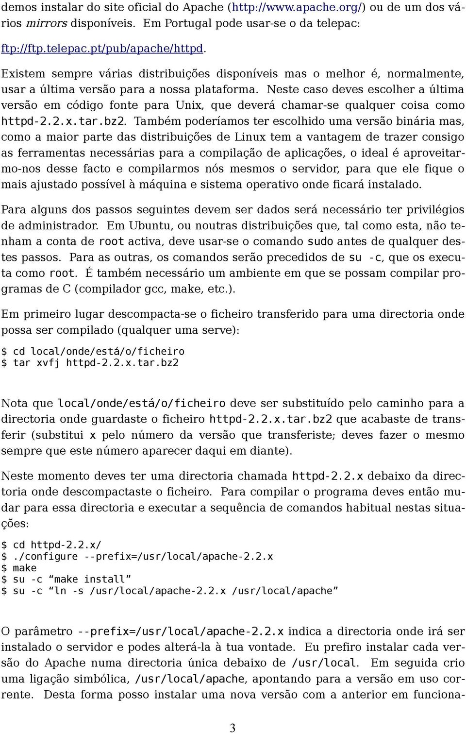 Neste caso deves escolher a última versão em código fonte para Unix, que deverá chamar-se qualquer coisa como httpd-2.2.x.tar.bz2.