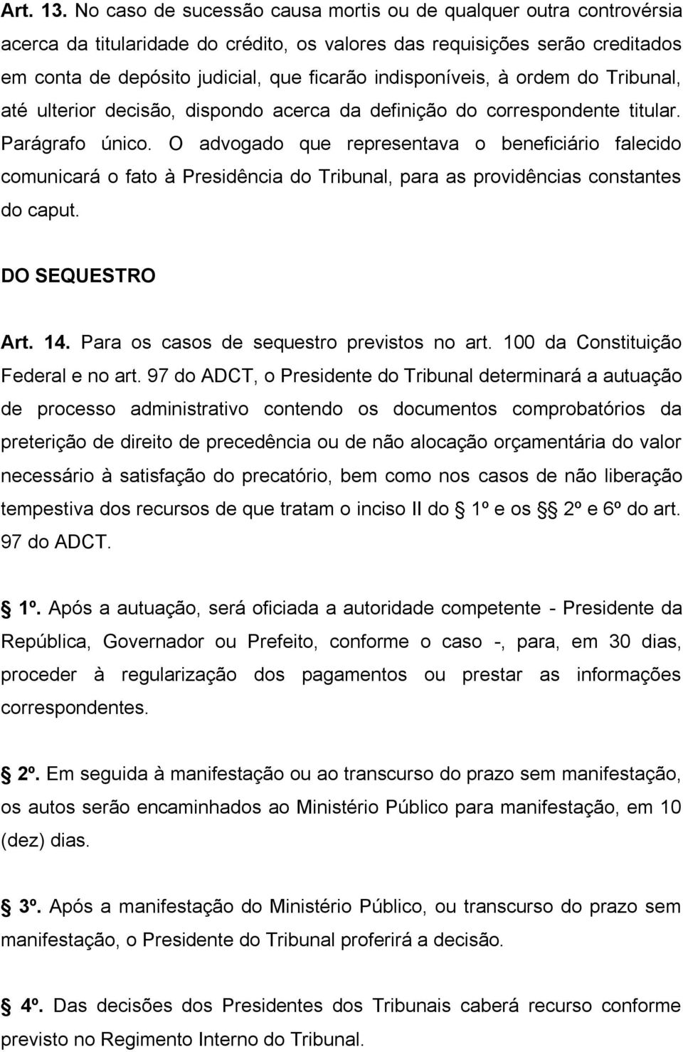 indisponíveis, à ordem do Tribunal, até ulterior decisão, dispondo acerca da definição do correspondente titular. Parágrafo único.