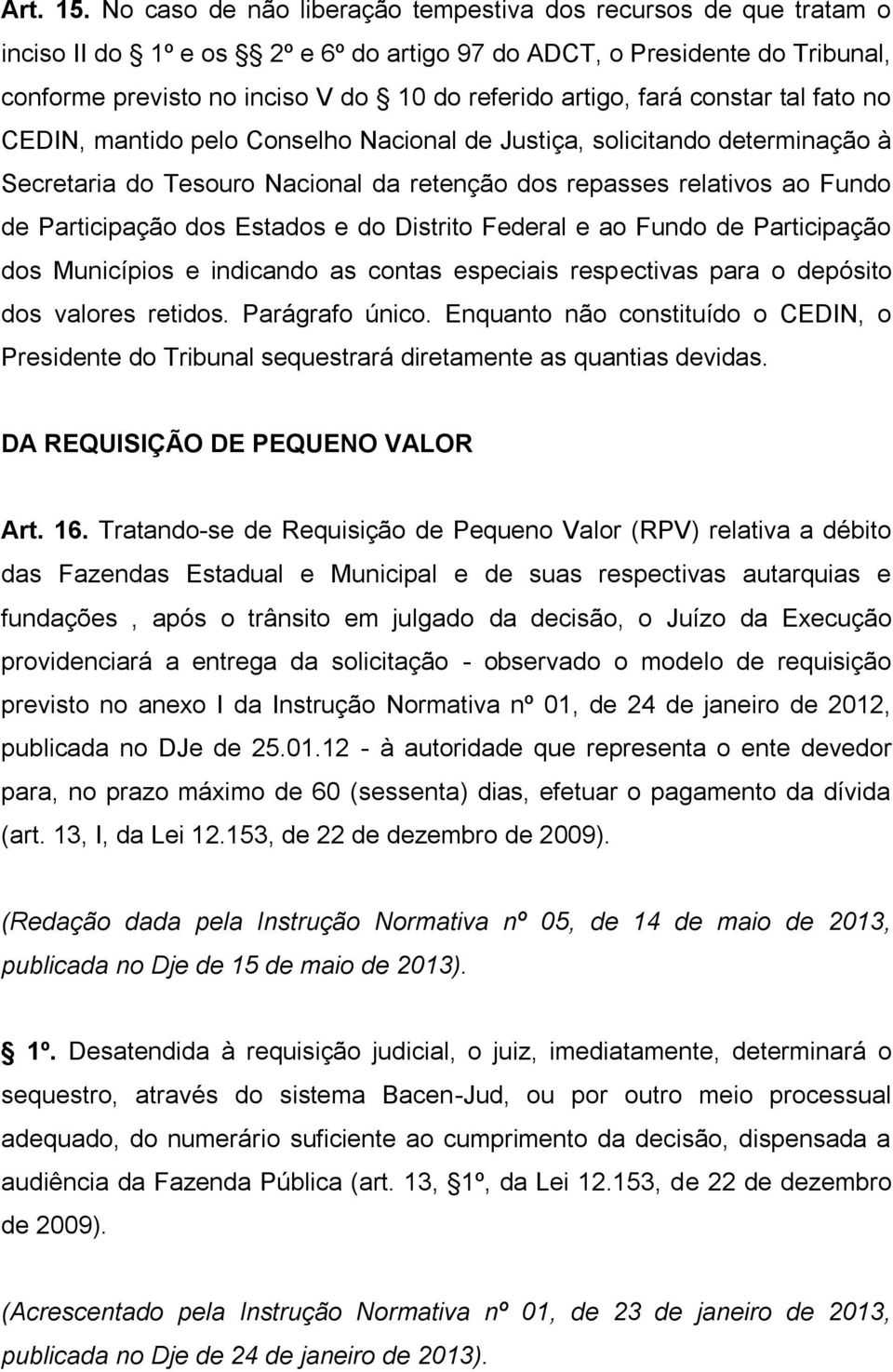 fará constar tal fato no CEDIN, mantido pelo Conselho Nacional de Justiça, solicitando determinação à Secretaria do Tesouro Nacional da retenção dos repasses relativos ao Fundo de Participação dos