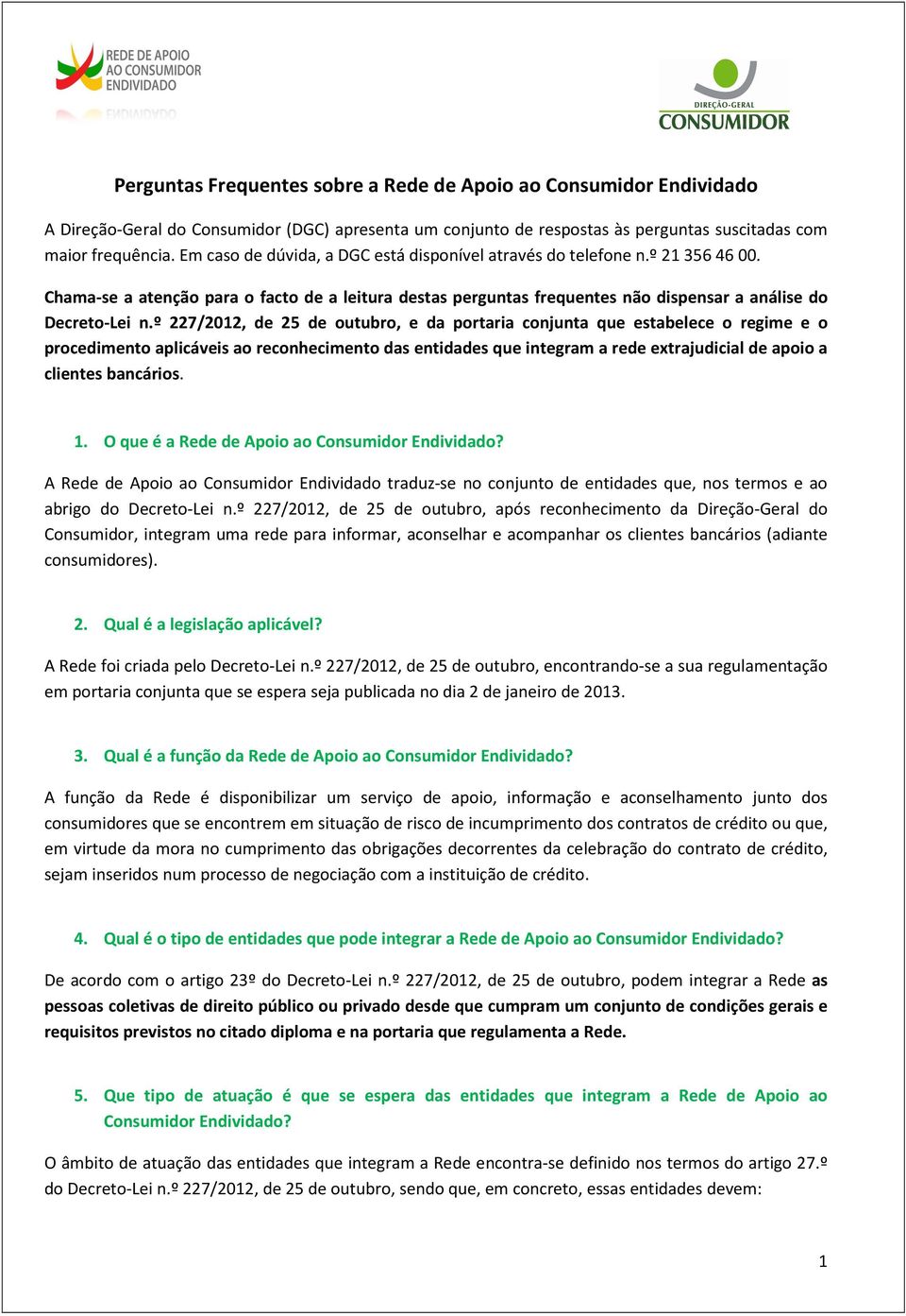 º 227/2012, de 25 de outubro, e da portaria conjunta que estabelece o regime e o procedimento aplicáveis ao reconhecimento das entidades que integram a rede extrajudicial de apoio a clientes