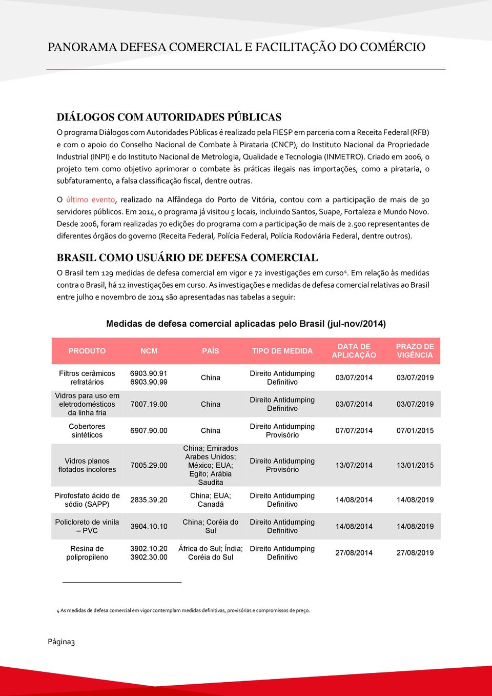 Criado em 2006, o projeto tem como objetivo aprimorar o combate às práticas ilegais nas importações, como a pirataria, o subfaturamento, a falsa classificação fiscal, dentre outras.