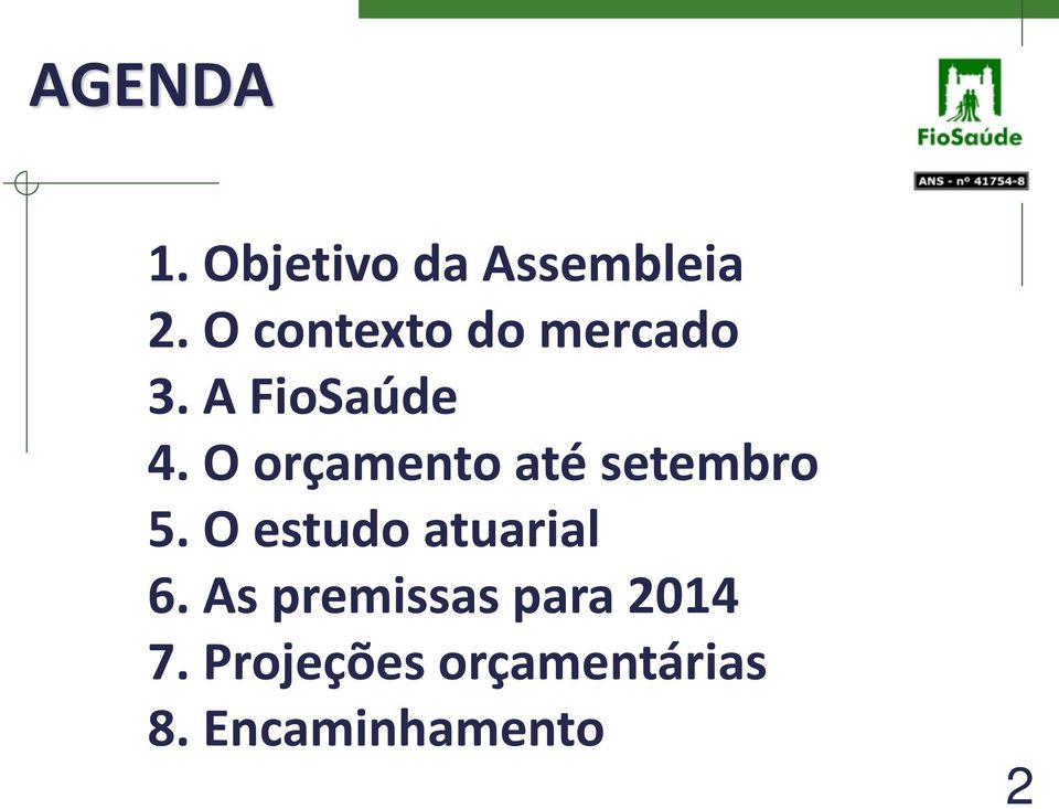 O orçamento até setembro 5. O estudo atuarial 6.