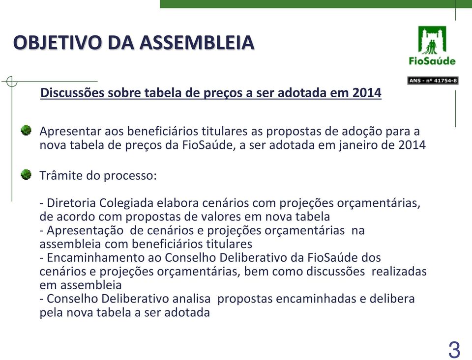 em nova tabela - Apresentação de cenários e projeções orçamentárias na assembleia com beneficiários titulares - Encaminhamento ao Conselho Deliberativo da FioSaúde dos