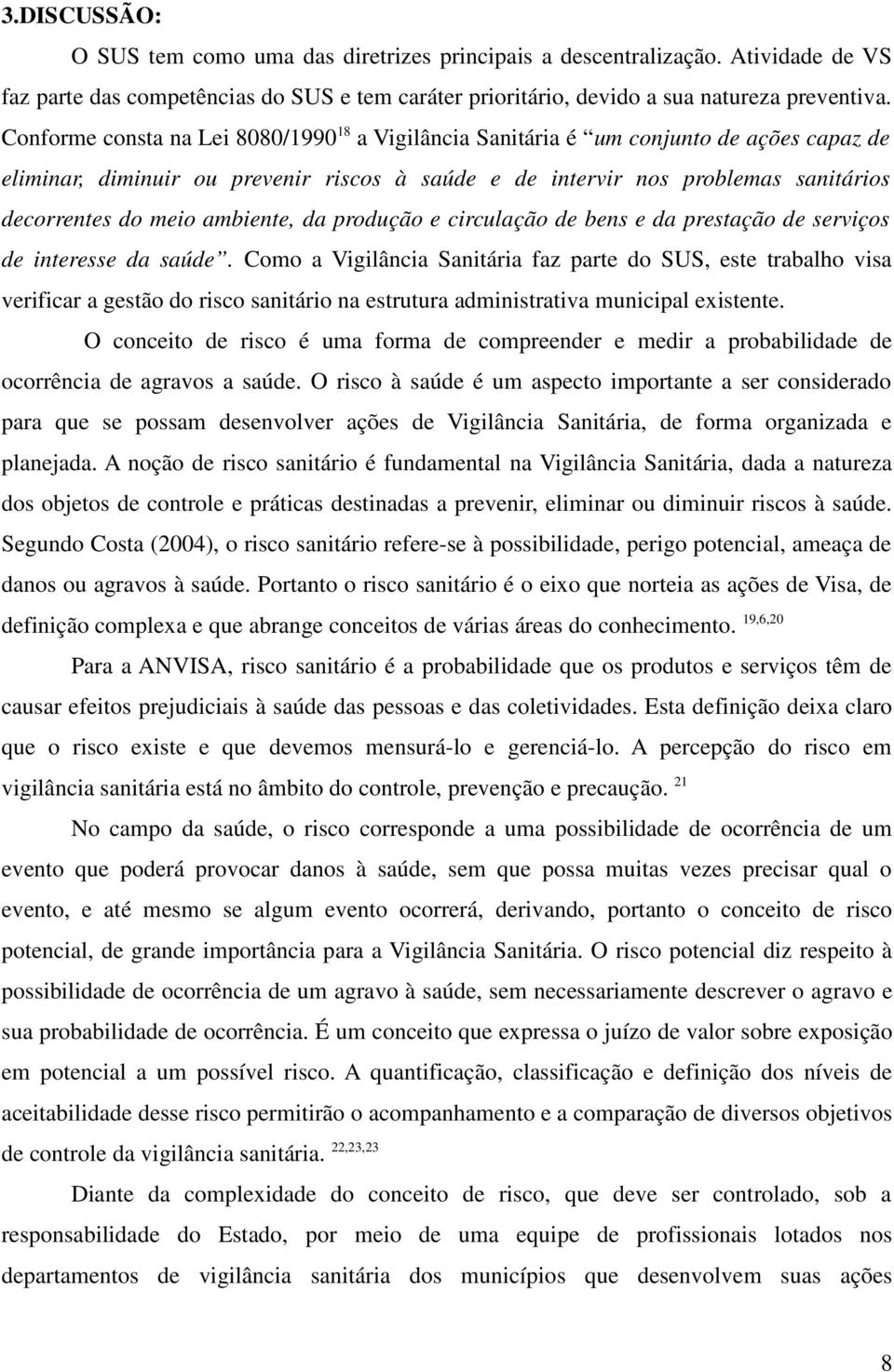 ambiente, da produção e circulação de bens e da prestação de serviços de interesse da saúde.