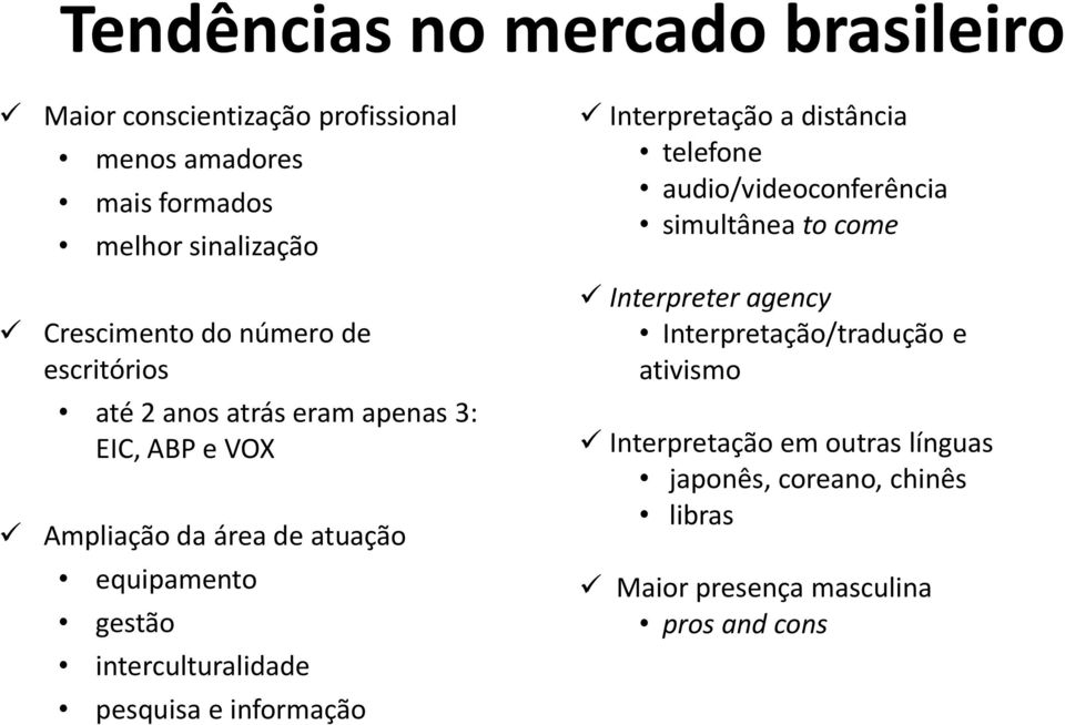 interculturalidade pesquisa e informação Interpretação a distância telefone audio/videoconferência simultânea to come Interpreter