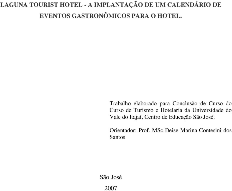 Trabalho elaborado para Conclusão de Curso do Curso de Turismo e Hotelaria