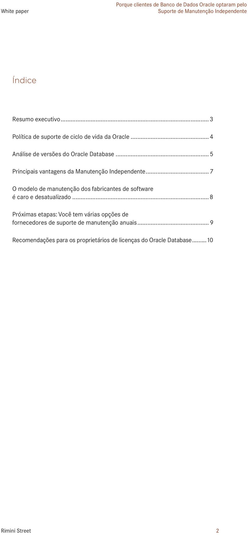 .. 5 Pricipais vatages da Mauteção Idepedete... 7 O modelo de mauteção dos fabricates de software é caro e desatualizado.