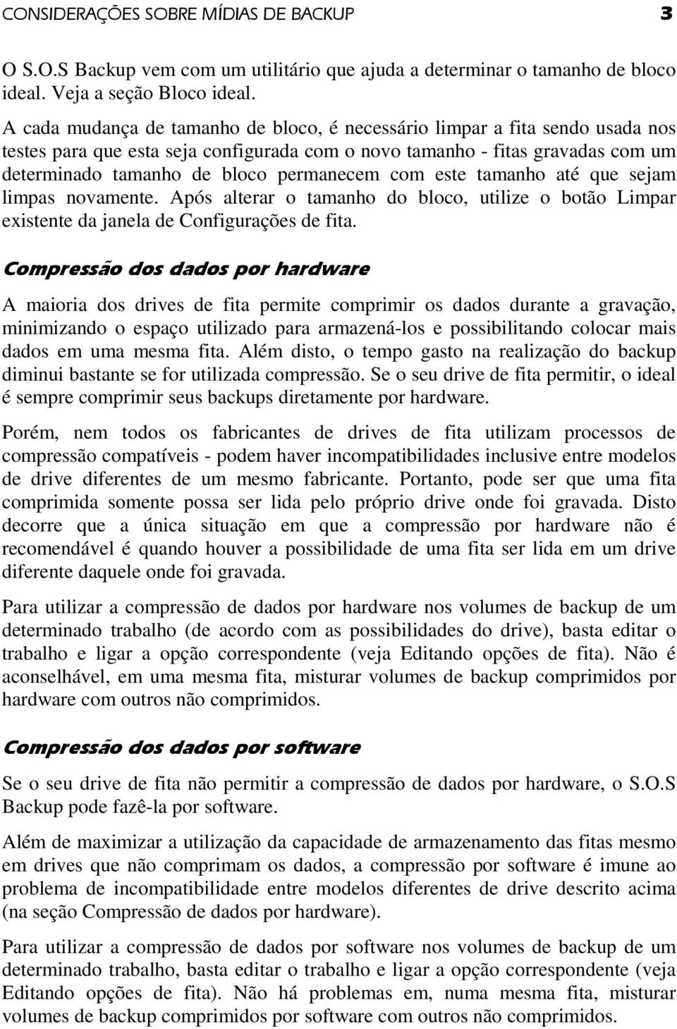 com este tamanho até que sejam limpas novamente. Após alterar o tamanho do bloco, utilize o botão Limpar existente da janela de Configurações de fita.