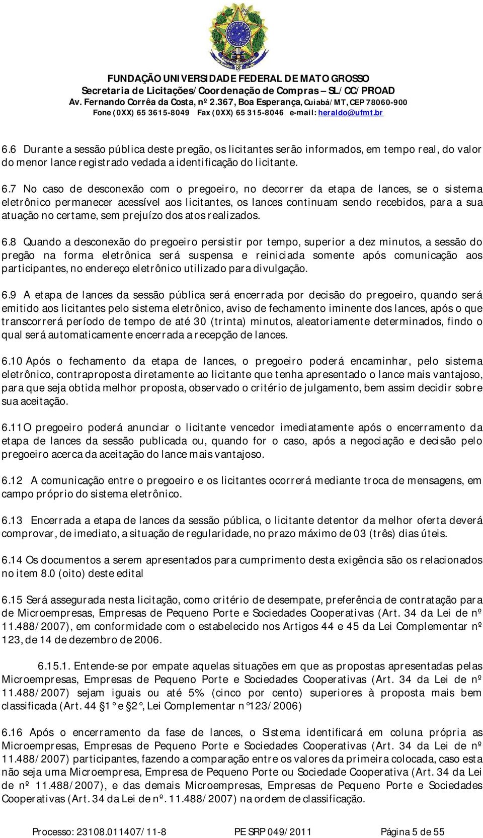 certame, sem prejuízo dos atos realizados. 6.