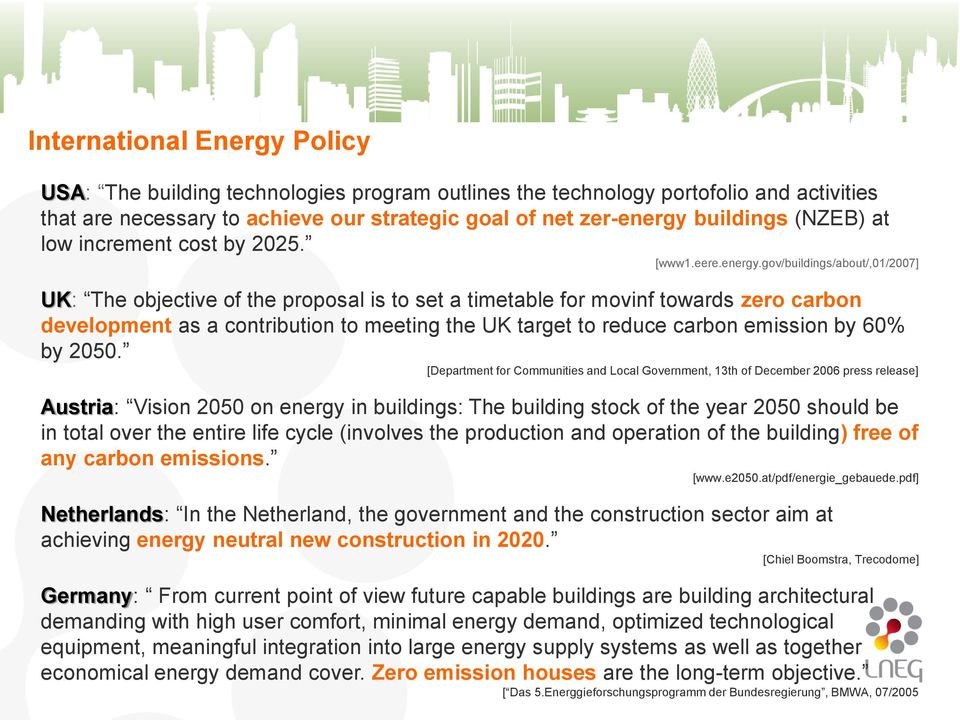 gov/buildings/about/,01/2007] UK: The objective of the proposal is to set a timetable for movinf towards zero carbon development as a contribution to meeting the UK target to reduce carbon emission
