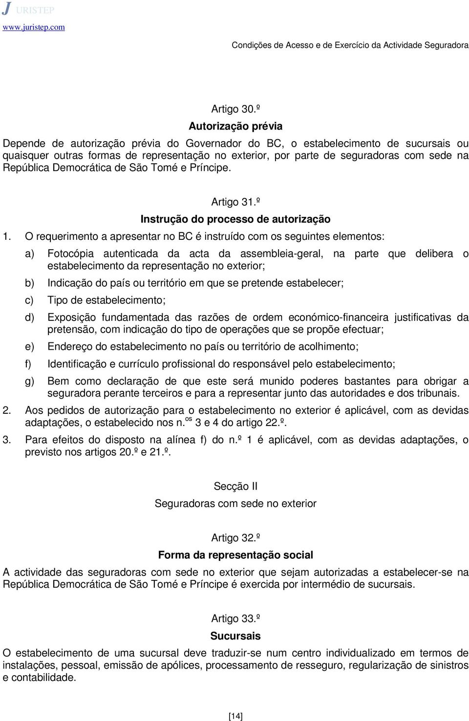 República Democrática de São Tomé e Príncipe. Artigo 31.º Instrução do processo de autorização 1.