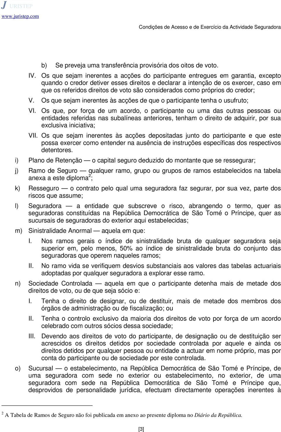 são considerados como próprios do credor; V. Os que sejam inerentes às acções de que o participante tenha o usufruto; VI.