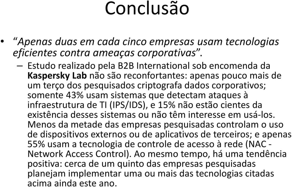 detectam ataques à infraestrutura de TI (IPS/IDS), e 15% não estão cientes da existência desses sistemas ou não têm interesse em usá-los.