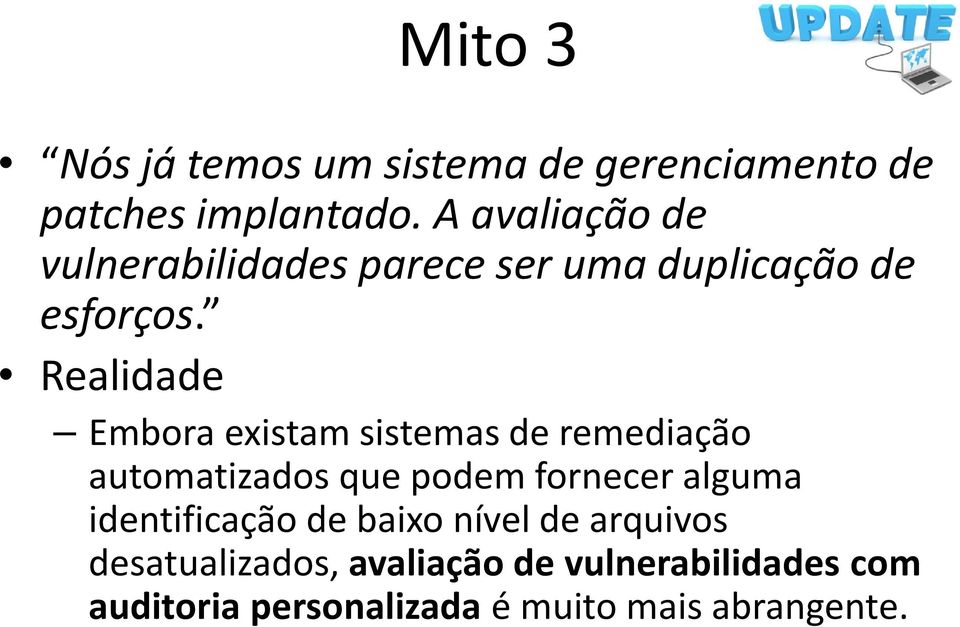 Realidade Embora existam sistemas de remediação automatizados que podem fornecer alguma