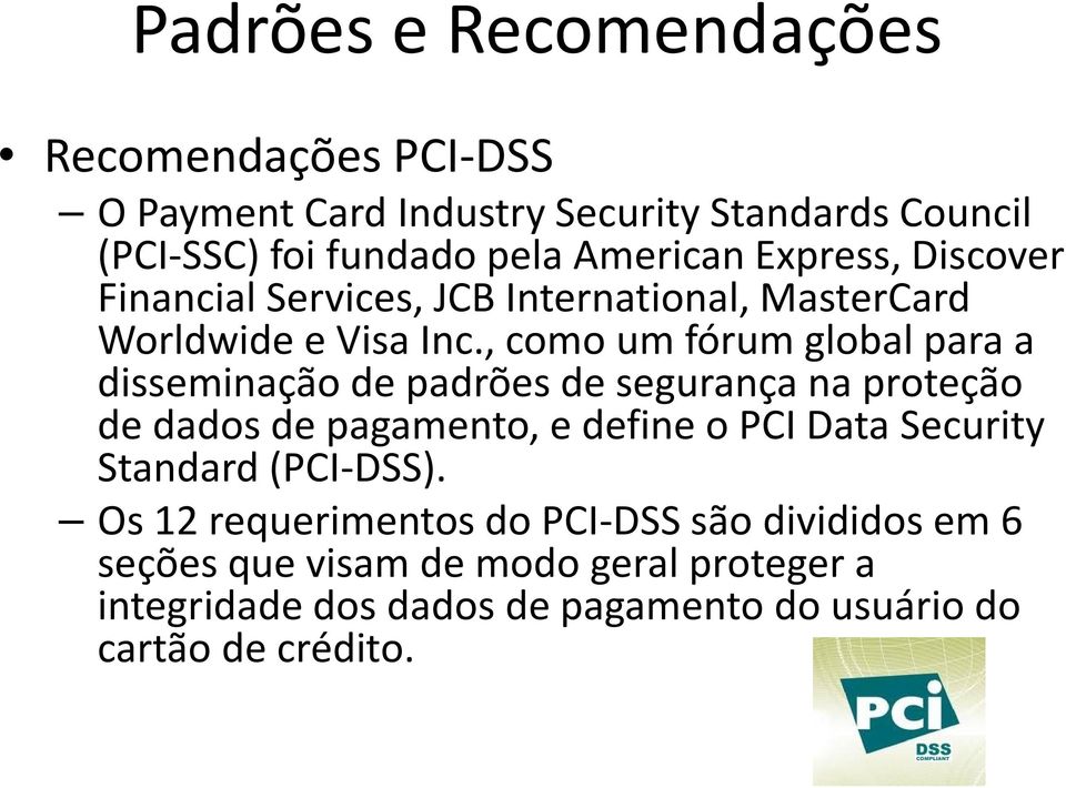 , comoum fórumglobal paraa disseminação de padrões de segurança na proteção de dados de pagamento, edefine o PCI Data Security