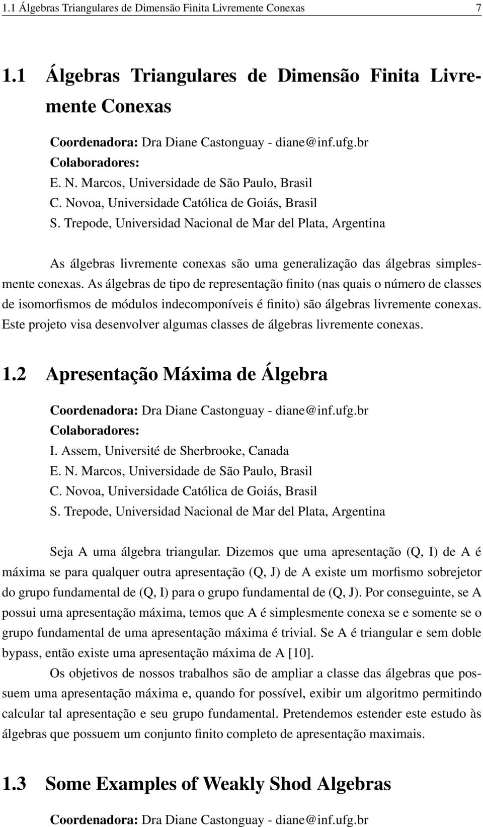 Trepode, Universidad Nacional de Mar del Plata, Argentina As álgebras livremente conexas são uma generalização das álgebras simplesmente conexas.