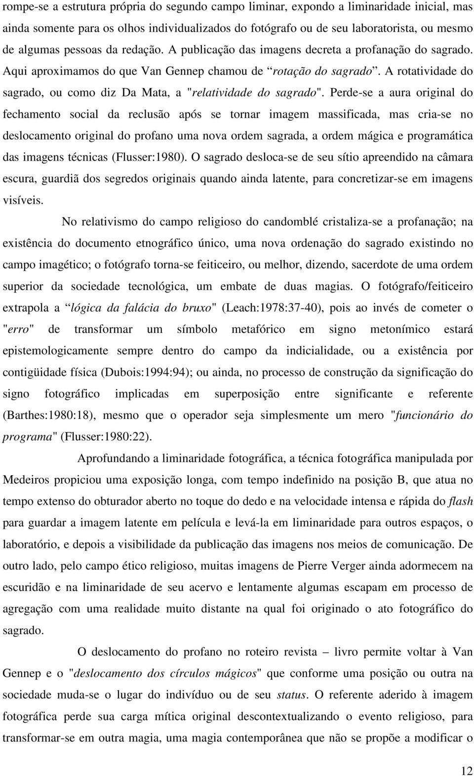 A rotatividade do sagrado, ou como diz Da Mata, a "relatividade do sagrado".