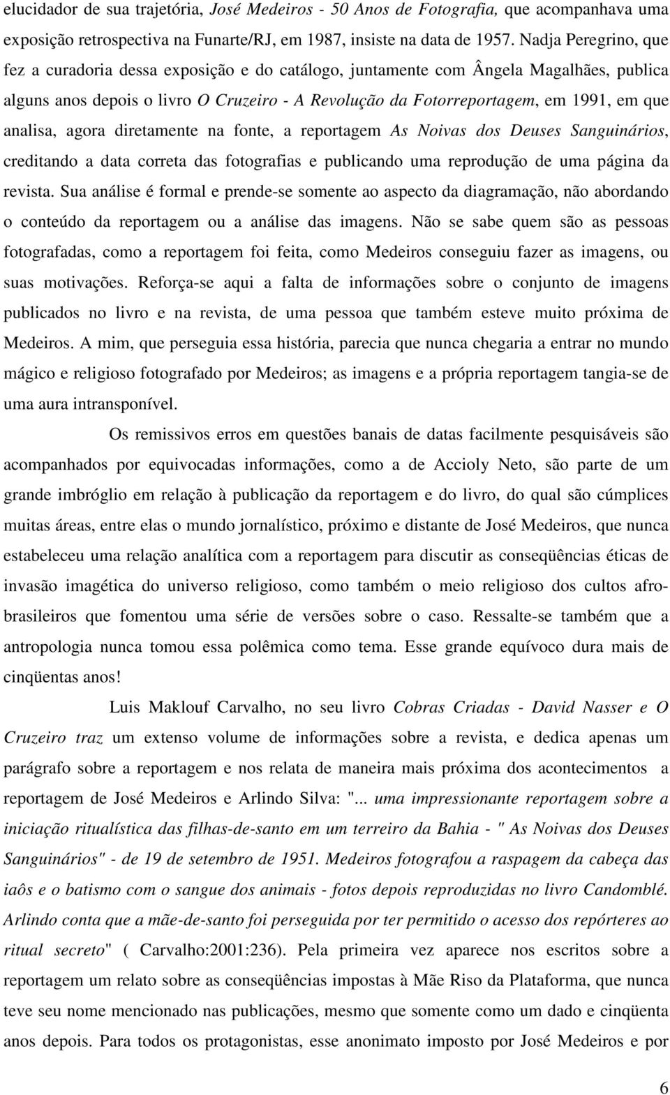 analisa, agora diretamente na fonte, a reportagem As Noivas dos Deuses Sanguinários, creditando a data correta das fotografias e publicando uma reprodução de uma página da revista.