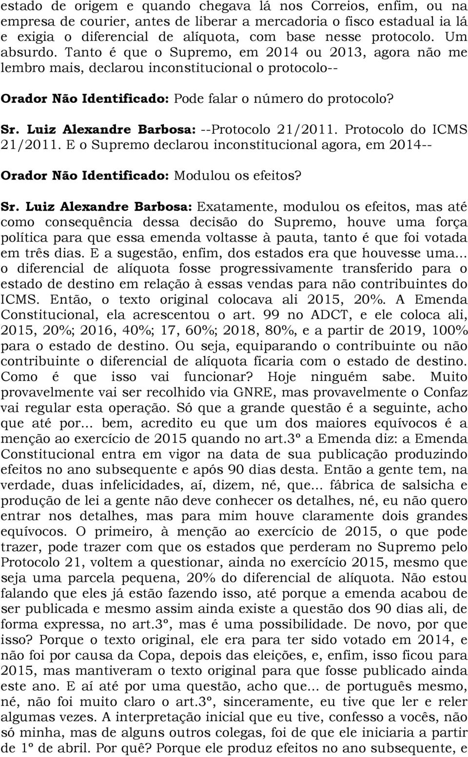 Luiz Alexandre Barbosa: --Protocolo 21/2011. Protocolo do ICMS 21/2011. E o Supremo declarou inconstitucional agora, em 2014-- Orador Não Identificado: Modulou os efeitos? Sr.