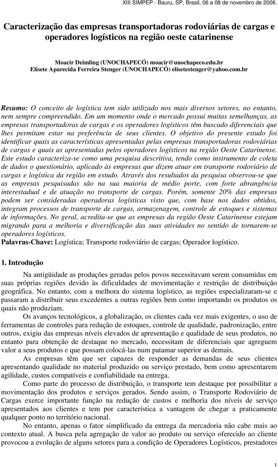 Em um momento onde o mercado possui muitas semelhanças, as empresas transportadoras de cargas e os operadores logísticos têm buscado diferenciais que lhes permitam estar na preferência de seus