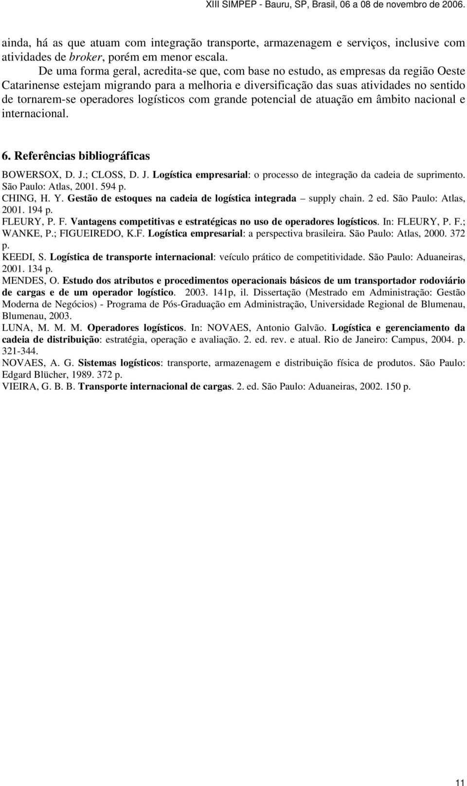 operadores logísticos com grande potencial de atuação em âmbito nacional e internacional. 6. Referências bibliográficas BOWERSOX, D. J.