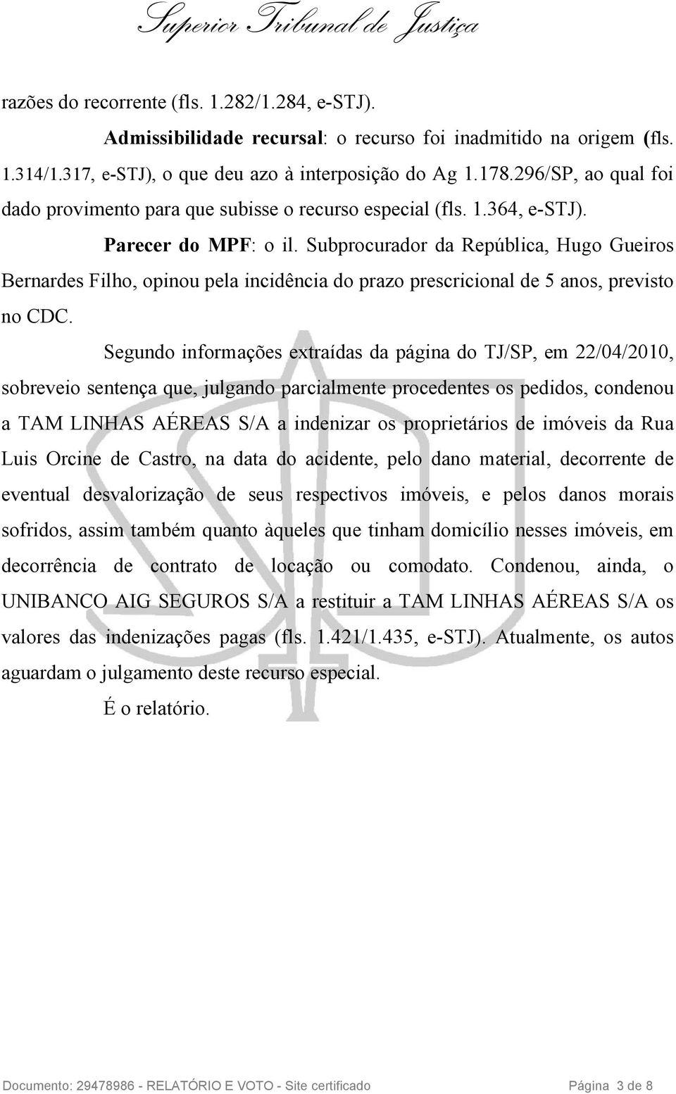 Subprocurador da República, Hugo Gueiros Bernardes Filho, opinou pela incidência do prazo prescricional de 5 anos, previsto no CDC.