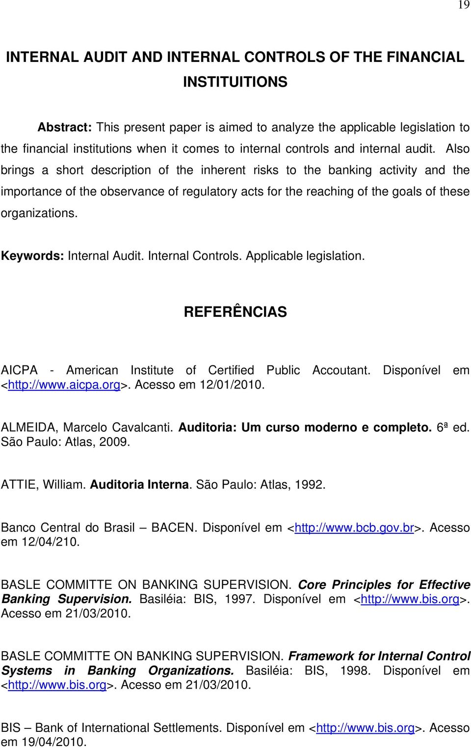 Also brings a short description of the inherent risks to the banking activity and the importance of the observance of regulatory acts for the reaching of the goals of these organizations.