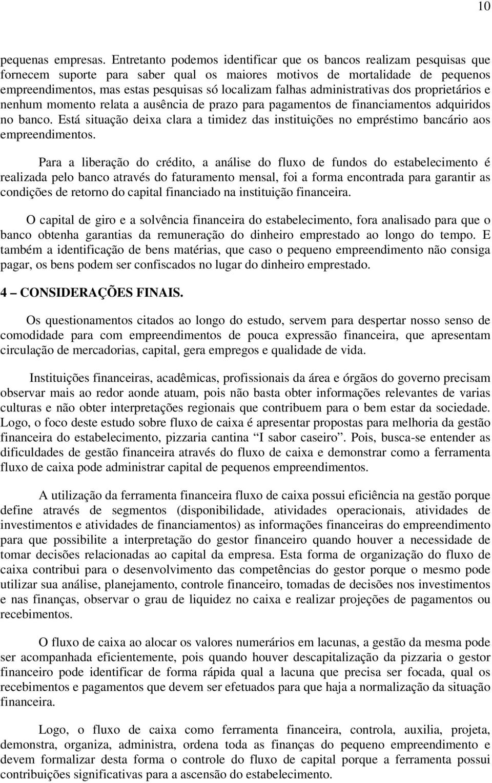 falhas administrativas dos proprietários e nenhum momento relata a ausência de prazo para pagamentos de financiamentos adquiridos no banco.